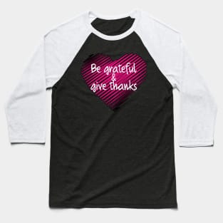 Be Grateful And Give Thanks Baseball T-Shirt